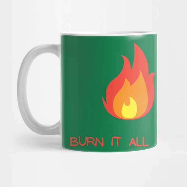 Burn It All Down by Hoydens R Us